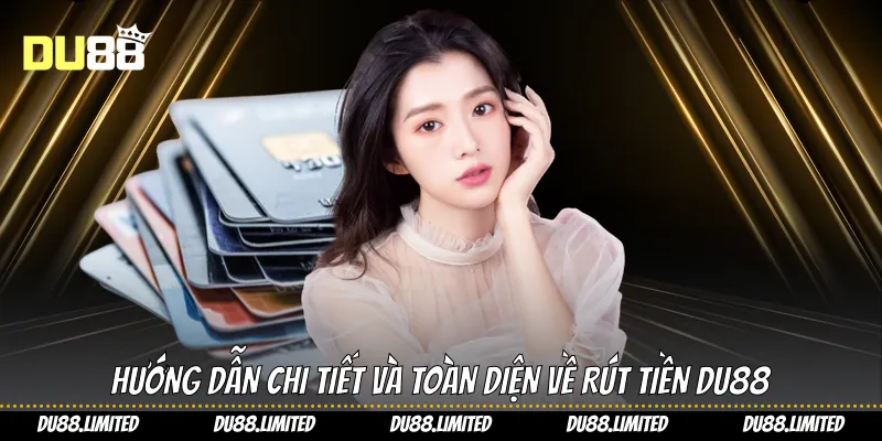 Rút Tiền Du88 - Hướng Dẫn Chi Tiết Và Toàn Diện Cho Tân Thủ Hướng dẫn chi tiết và toàn diện về rút tiền Du88